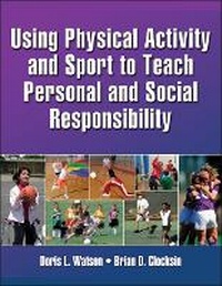 Enlarge image Cover: Using Physical Activity and Sport to Teach Personal and Social Responsibility - Human Kinetics