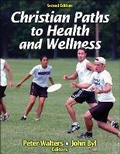 Cover: Christian Paths to Health and Wellness - Human Kinetics Publishers