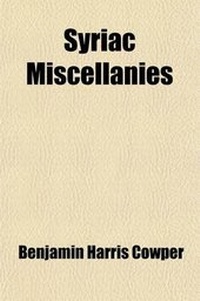 Enlarge image Cover: Syriac Miscellanies; Or Extracts Relating to the First and Second General Councils, and Various Other Quotations, Tr. with Notes by B.H. Cowper - General Books