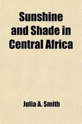 Cover: Sunshine and Shade in Central Africa - General Books