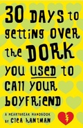 Cover: 30 Days to Getting over the Dork You Used to Call Your Boyfriend - Delacorte Press