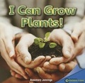 Cover: I Can Grow Plants! - Rosen Classroom