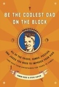 Cover: Be the Coolest Dad on the Block - Harmony/Rodale/Convergent