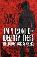 Cover: Imprisoned by Identity Theft, Held Hostage by Greed - America Star Books