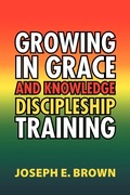 Cover: Growing in Grace and Knowledge Discipleship Training - Xlibris