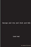 Cover: George and Joe and Jack and Bob (and Me) - Lulu.com