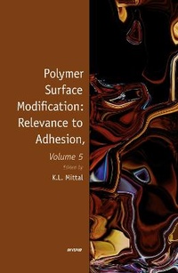 Enlarge image Cover: Polymer Surface Modification: Relevance to Adhesion, Volume 5 - VSP International Science Publishers