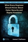 Cover: What Every Engineer Should Know About Cyber Security and Digital Forensics - CRC Press