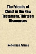 Bild: The Friends of Christ in the New Testament; Thirteen Discourses - General Books