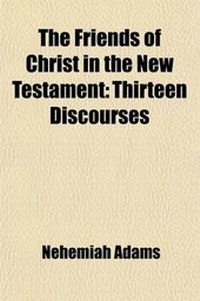 Bild: The Friends of Christ in the New Testament; Thirteen Discourses - General Books