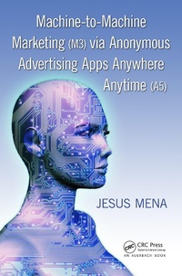 Abbildung von: Machine-to-Machine Marketing (M3) via Anonymous Advertising Apps Anywhere Anytime (A5) - Auerbach Publishers Inc.