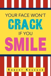 Enlarge image Cover: Your Face Won't Crack If You Smile - Xlibris