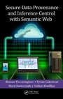 Cover: Secure Data Provenance and Inference Control with Semantic Web - Auerbach Publishers Inc.
