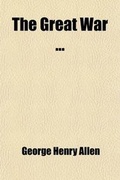 Cover: The Great War (Volume 2); The Mobilization of the Moral and Physical Forces, by G.H. Allen H.C. Whitehead and Admiral F.E. Chadwick - General Books