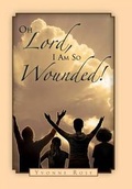 Cover: Oh Lord, I Am So Wounded! - Xlibris