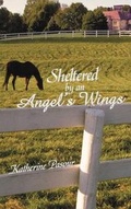 Cover: Sheltered by an Angel's Wings - CrossBooks Publishing