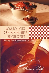 Enlarge image Cover: How to Make Chocolates Like an Expert - AuthorHouse