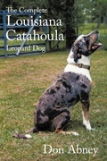 Cover: The Complete Louisiana Catahoula Leopard Dog - AuthorHouse