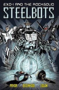 Enlarge image Cover: EXO-1 and the Rocksolid Steelbots Volume 1 - Independent Publisher