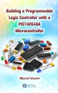 Cover: Building a Programmable Logic Controller with a PIC16F648A Microcontroller - CRC Press