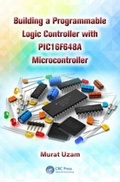 Cover: Building a Programmable Logic Controller with a PIC16F648A Microcontroller - CRC Press