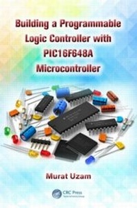 Enlarge image Cover: Building a Programmable Logic Controller with a PIC16F648A Microcontroller - CRC Press