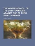Cover: The Winter School, Or, the Boys' Campaign Against One of Their Worst Enemies - Rarebooksclub.com