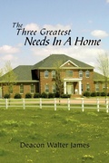 Cover: The Three Greatest Needs in a Home - Xlibris