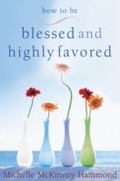 Cover: How to Be Blessed and Highly Favored - WaterBrook