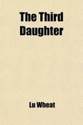 Cover: The Third Daughter; A Story of Chinese Home Life - General Books