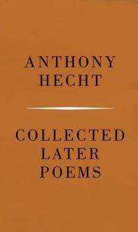 Enlarge image Cover: Collected Later Poems of Anthony Hecht - Knopf