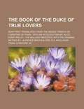 Cover: The Book of the Duke of True Lovers; Now First Translated from the Middle French of Christine de Pisan with an Introduction by Alice Kemp-Welch the Ba - Rarebooksclub.com