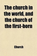 Cover: The Church in the World, and the Church of the First-Born; Or, an Affectionate Address to Christian Ministers Upholding Oxford Tract Doctrines [Signed C.S.C.]. - Rarebooksclub.com