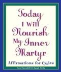 Cover: Today I Will Nourish My Inner Martyr - Crown Archetype