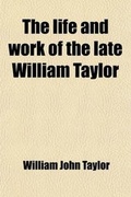 Cover: The Life and Work of the Late William Taylor; The Navvy - General Books