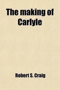 Enlarge image Cover: The Making of Carlyle; An Experiment in Biographical Explication - General Books