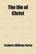 Abbildung von: The Life of Christ (Volume 1) - General Books