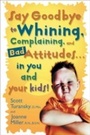 Cover: Say Goodbye to Whining, Complaining, and Bad Attitudes... in You and Your Kids - Shaw Books