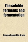 Cover: The Soluble Ferments and Fermentation - General Books