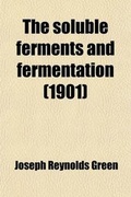 Cover: The Soluble Ferments and Fermentation - General Books