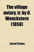Cover: The Village Notary, Tr. by O. Wenckstern - General Books