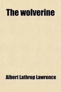 Cover: The Wolverine; A Romance of Early Michigan - General Books