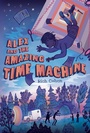 Cover: Alex and the Amazing Time Machine - Henry Holt and Co. (BYR)