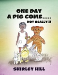 Cover: One Day a Pig Come ..... Not Really!!! - Xlibris