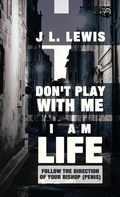 Cover: Don't Play with Me, I Am Life - Balboa Press