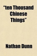 Cover: Ten Thousand Chinese Things; A Descriptive Catalogue of the Chinese Collection, Now Exhibiting at St. George's Place, Hyde Park Corner, London, with - Rarebooksclub.com