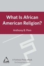 Cover: What is African American Religion? - Fortress Press