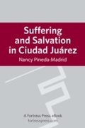 Cover: Suffering and Salvation in Cuidad Juarez - Fortress Press