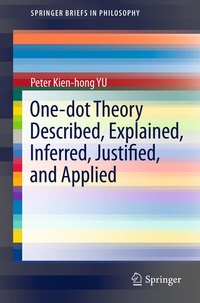 Enlarge image Cover: One-dot Theory Described, Explained, Inferred, Justified, and Applied - Springer