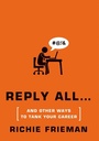 Cover: REPLY ALL...and Other Ways to Tank Your Career - St. Martin's Griffin